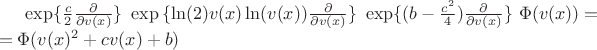 \exp\{\frac{c}{2}\frac{\partial}{\partial
v(x)}\}\,\,\exp{\{\ln(2)v(x)\ln(v(x)) \frac{\partial}{\partial
v(x)}\}}\,\,\exp\{(b-\frac{c^2}{4})\frac{\partial}{\partial
v(x)}\}\,\,\Phi (v(x))= \\ =\Phi (v(x)^2+cv(x)+b)