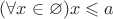 $(\forall x \in\varnothing) x \leqslant a$