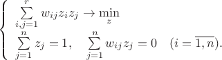 $$
\label{mo_opt_1}
\left\{
\begin{array}{l}
\sum\limits_{i,j=1}^rw_{ij}z_iz_j\to\min\limits_z\\
\sum\limits_{j=1}^nz_j=1, \quad \sum\limits_{j=1}^nw_{ij}z_j=0\quad(i=\overline{1,n}).
\end{array}
\right.
$$