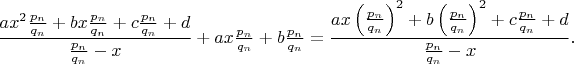 $\dfrac{ax^2\frac{p_n}{q_n}+bx\frac{p_n}{q_n}+c\frac{p_n}{q_n}+d}{\frac{p_n}{q_n}-x}+ax\frac{p_n}{q_n}+b\frac{p_n}{q_n}=\dfrac{ax\left ( \frac{p_n}{q_n} \right )^2+b\left ( \frac{p_n}{q_n} \right )^2+c\frac{p_n}{q_n}+d}{\frac{p_n}{q_n}-x}.$