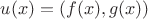 $u(x)=(f(x),g(x))$