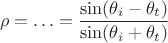 $$\rho=\ldots=\frac{\sin(\theta_i-\theta_t)}{\sin(\theta_i+\theta_t)}$$