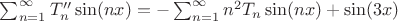 $\sum_{n=1}^{\infty} T_n''\sin(nx) = -\sum_{n=1}^{\infty}n^2 T_n\sin(nx) + \sin(3x)$