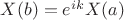 $ X(b)=e^{ik}X(a)$