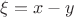 $\xi=x-y$