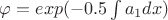 $\varphi = exp(-0.5 \int a_1 dx)$