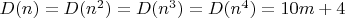 $D(n)=D(n^2)=D(n^3)=D(n^4)=10m+4$