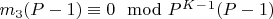 $m_3 (P-1)\equiv0\mod P^K^-^1(P-1)$