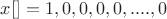 $x[]={1,0,0,0,0,....,0}$