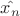 $\hat_{x_n}$