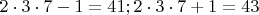 $2\cdot3\cdot7 - 1 = 41; 2\cdot3\cdot7 + 1 = 43$