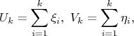 $$U_k = \sum_{i=1}^k \xi_i, \,\, V_k = \sum_{i=1}^k \eta_i,$$