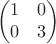 $$\begin{pmatrix}
1&0 \\
0& 3\\
\end{pmatrix}$$