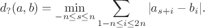 $$d_?(a,b)=\min_{-n\le s\le n}\sum_{1-n\le i\le 2n} |a_{s+i}-b_i|.$$