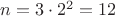 $n=3\cdot 2^2=12$