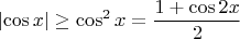 \[\left| {\cos x} \right| \ge \cos ^2 x = \frac{{1 + \cos 2x}}{2}\]