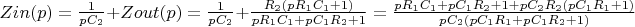 $Zin(p)=\frac{1}{pC_2}+Zout(p)=\frac{1}{pC_2}+\frac{R_2(pR_1C_1+1)}{pR_1C_1+pC_1R_2+1}=\frac{pR_1C_1+pC_1R_2+1+pC_2R_2(pC_1R_1+1)}{pC_2(pC_1R_1+pC_1R_2+1)}$