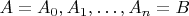 $A=A_0,A_1,\dots,A_n=B$