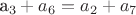 a_3 + a_6 = a_2 + a_7