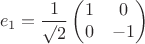 $$e_1 = \frac {1}{\surd{2}} \begin{pmatrix} 1 & 0 \\ 0 & -1 \end{pmatrix}$$