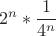 $$2^n*\frac{1}{4^n}$$