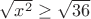$\sqrt{x^2}\geq\sqrt{36}$