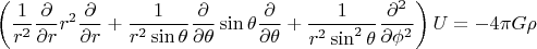 $$\left( \frac{1}{r^{2}} \frac{\partial}{\partial r} r^{2} \frac{\partial}{\partial r} + \frac{1}{r^{2} \sin{\theta}} \frac{\partial}{\partial \theta} \sin{\theta} \frac{\partial}{\partial \theta} + \frac{1}{r^{2} \sin^{2}{\theta}} \frac{\partial^{2}}{\partial{\phi^{2}}} \right) U = -4\pi G\rho$$