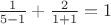 $\frac{1}{5-1}+\frac{2}{1+1}=1$