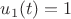 $u_1(t) = 1$