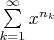 $\sum\limits^{\infty}_{k=1}{x^{n_{k}}}$