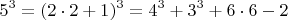 $$   5^3   =  (2\cdot 2+1)^3  =  4^3 + 3^3 +6\cdot 6 - 2 $$