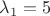 $\lambda_1 = 5$