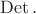 $\operatorname{Det}.$