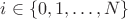 $i \in \{0,1,\dots,N\}$