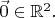 $\vec 0 \in \mathbb R^2.$