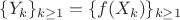 $\{Y_k\}_{k \geq 1} = \{f(X_k)\}_{k \geq 1}$