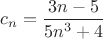 $c_n=\dfrac{3n-5}{5n^3+4}$