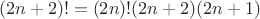 \[
(2n + 2)! = (2n)!(2n + 2)(2n + 1)
\]