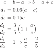 $$\begin{align*}
c&=b-a\Rightarrow b=a+c\\
d_1&=0.06(a+c)\\
d_2&=0.15c\\
\frac{d_1}{d_2}&=\frac{3}{5}\left(1+\frac{a}{c}\right)\\
\frac{d_1}{d_2}&=1\Rightarrow\frac{a}{c}=\frac{2}{5}
\end{align*}$$