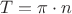 $T = \pi \cdot n$