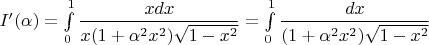 $I'(\alpha)=\int\limits_0^1\dfrac{xdx}{x(1+\alpha^2x^2)\sqrt{1-x^2}}=\int\limits_0^1\dfrac{dx}{(1+\alpha^2x^2)\sqrt{1-x^2}}$
