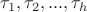 $\tau_1, \tau_2, ..., \tau_h$
