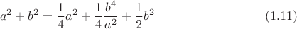 $$a^2+b^2=\frac{1}{4}a^2+\frac{1}{4}\frac{b^4}{a^2}+\frac{1}{2} b^2 \eqno (1.11)$$