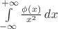 $\int\limits_{-\infty}^{+\infty} \frac{\phi(x)}{x^2}\,dx $