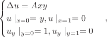 $$\begin{cases}
 \Delta u=Axy\\
u\mid_{x=0}=y, u\mid_{x=1}=0 \\
u_y\mid_{y=0}=1, u_y\mid_{y=1}=0 
\end{cases},$$