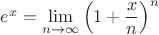 $e^x=\lim\limits_{n\to\infty}\left(1+\dfrac xn\right)^n$