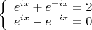 $
\left\{ \begin{array}{l}
{e^{ix}+e^{-ix}}=2 \\
{e^{ix}-e^{-ix}}=0
\end{array} \right.
$