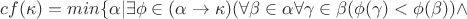$cf(\kappa)=min \{\alpha| \exists \phi \in (\alpha \to \kappa) (\forall \beta \in \alpha \forall \gamma \in \beta (\phi(\gamma)<\phi(\beta)) \wedge$