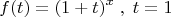 \[
f(t) = (1 + t)^x \;,\;t = 1
\]