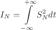$${I_N} = \int\limits_{ - \infty }^{ + \infty } {S_N^2dt} $$